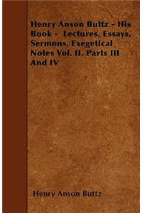 Henry Anson Buttz - His Book - Lectures, Essays, Sermons, Exegetical Notes Vol. II. Parts III And IV