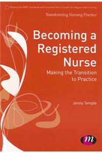 Becoming a Registered Nurse: Making the Transition to Practice