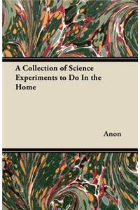 A Collection of Science Experiments to Do In the Home