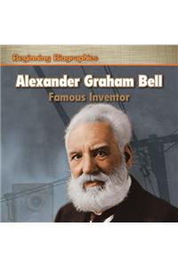 Alexander Graham Bell: Famous Inventor: Famous Inventor