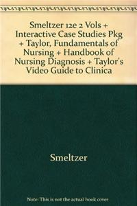 Smeltzer 12e 2 Vols + Interactive Case Studies Pkg + Taylor, Fundamentals of Nursing + Handbook of Nursing Diagnosis + Taylor's Video Guide to Clinica