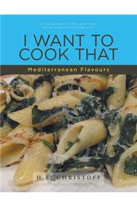 I Want to Cook That - Mediterranean Flavours