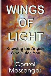 Wings of Light: Knowing the Angels Who Guide You