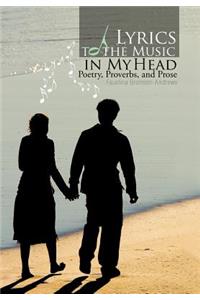 Lyrics to the Music in My Head: Poetry, Proverbs, and Prose