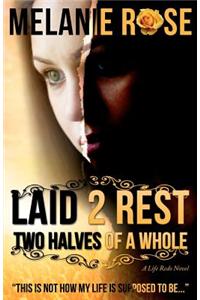 Laid 2 Rest: Two Halves of a Whole