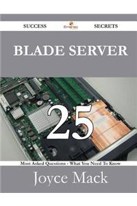 Blade Server 25 Success Secrets - 25 Most Asked Questions on Blade Server - What You Need to Know
