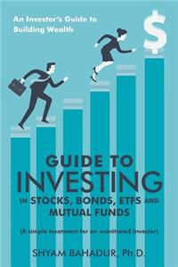 Guide to Investing in Stocks, Bonds, Etfs and Mutual Funds