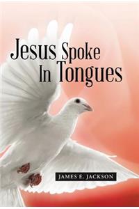 Jesus Spoke In Tongues
