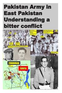 Pakistan Army in East Pakistan Understanding a bitter conflict