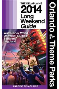 Orlando & the Theme Parks - The Delaplaine 2014 Long Weekend Guide