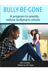 Bully-Be-Gone: A Program to Greatly Reduce Bullying in Schools