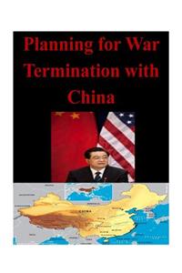 Planning for War Termination with China