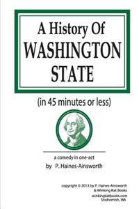 History of Washington State: in 45 minutes or less: a comedy in one-act