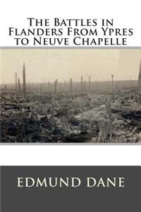 The Battles in Flanders from Ypres to Neuve Chapelle