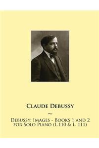 Debussy: Images - Books 1 and 2 for Solo Piano (L.110 & L. 111)