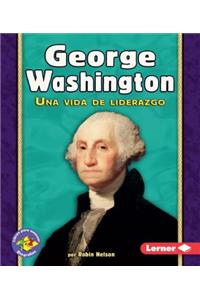 George Washington: Una Vida de Liderazgo