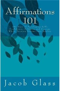 Affirmations 101: 101 Days of Developing Self-confidence, Boldness and Courage While Turning Dreams Into Reality