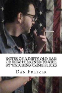 Notes of a dirty old Dan or How I learned to kIll by watching crime flicks
