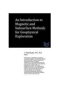 An Introduction to Magnetic and Subsurface Methods for Geophysical Exploration