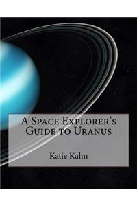 A Space Explorer's Guide to Uranus
