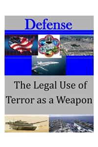 The Legal Use of Terror as a Weapon