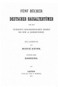 Fünf Bücher deutscher Hausaltertümer von den ältesten geschichtlichen Zeiten bis zum 16. Jahrhundert