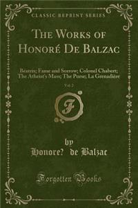The Works of HonorÃ© de Balzac, Vol. 2: BÃ©atrix; Fame and Sorrow; Colonel Chabert; The Atheist's Mass; The Purse; La GrenadiÃ¨re (Classic Reprint)