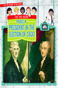 Team Time Machine Picks a President in the Election of 1800