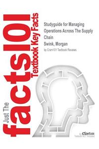 Studyguide for Managing Operations Across the Supply Chain by Swink, Morgan, ISBN 9780077726317