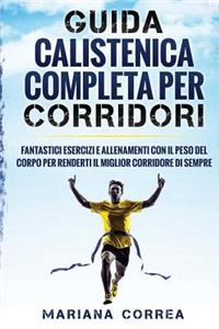 GUIDA CALISTENICA COMPLETA Per CORRIDORI