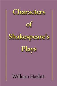 Characters of Shakespeare's Plays by William Hazlitt