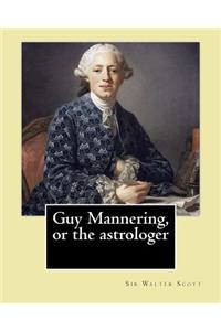 Guy Mannering, or the astrologer. By