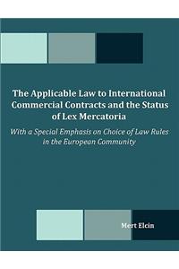 The Applicable Law to International Commercial Contracts and the Status of Lex Mercatoria - With a Special Emphasis on Choice of Law Rules in the Euro