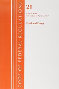 Code of Federal Regulations, Title 21 Food and Drugs 1-99, Revised as of April 1, 2017