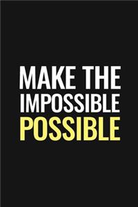 Make The Impossible Possible Journal - Motivation Lined Notebook For Positive Life - Funny GIFT for Entrepreneurs, Business Owners (To Your Success!) 110 Pages, 6*9