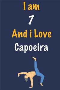 I am 7 And i Love Capoeira: Journal for Capoeira Lovers, Birthday Gift for 7 Year Old Boys and Girls who likes Strength and Agility Sports, Christmas Gift Book for Capoeira Pla