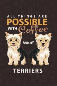 All Things Are Possible With Coffee and My Terrier