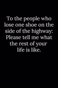 To the people who lose one shoe on the side of the highway