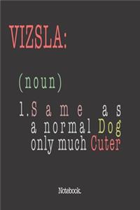 Vizsla (noun) 1. Same As A Normal Dog Only Much Cuter