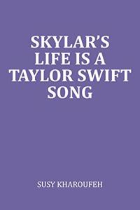 Skylar's Life Is A Taylor Swift Song