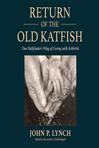 Return of the Old Katfish Lib/E: One Pathfinder's Way of Living with Arthritis
