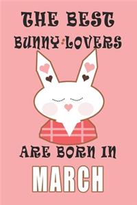 The best Bunny Lovers are born in March journal