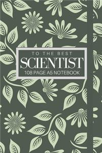 To The Best Scientists 108 page A5 notebook
