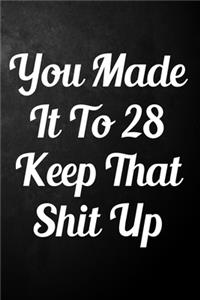 You Made It To 28 Keep That Shit Up