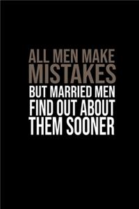 All men make mistakes, but married men find out about them sooner. -Red Skelton