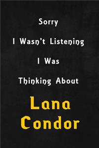 Sorry I wasn't listening, I was thinking about Lana Condor