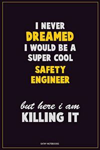 I Never Dreamed I would Be A Super Cool Safety Engineer But Here I Am Killing It