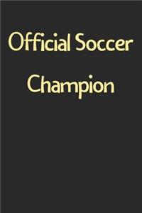 Official Soccer Champion: Lined Journal, 120 Pages, 6 x 9, Funny Soccer Gift Idea, Black Matte Finish (Official Soccer Champion Journal)