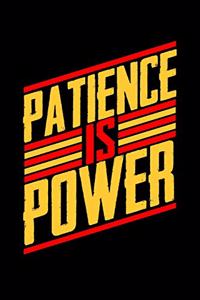 Patience is Power