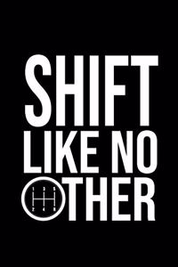 Shift like no Other